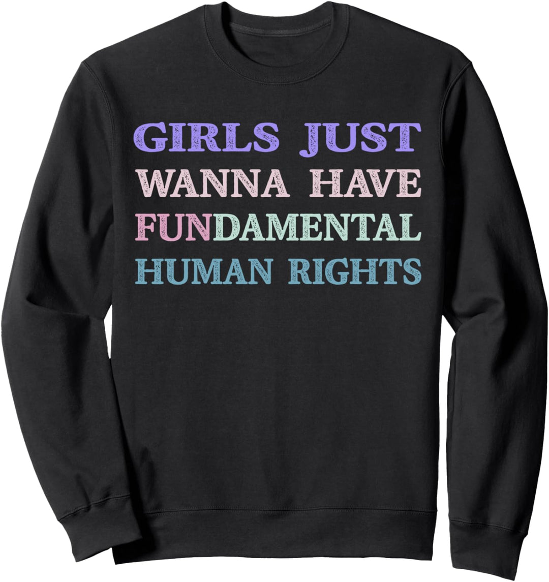 Girls Just Wanna Have Fundamental Human Rights Feminismus Sweatshirt