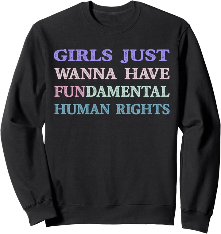 Girls Just Wanna Have Fundamental Human Rights Feminismus Sweatshirt