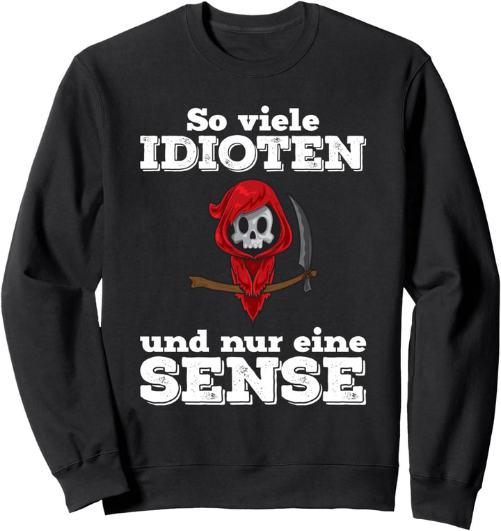 So viele Idioten und nur eine Sense | Sarkasmus Ironie Sweatshirt