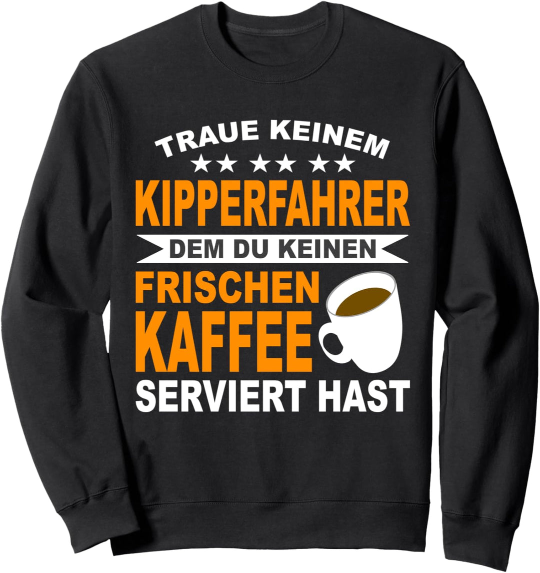 Berufskraftfahrer Kaffee LKW Fahrer Kipperfahrer Kipper Sweatshirt