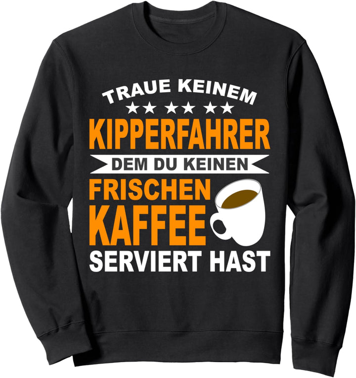 Berufskraftfahrer Kaffee LKW Fahrer Kipperfahrer Kipper Sweatshirt