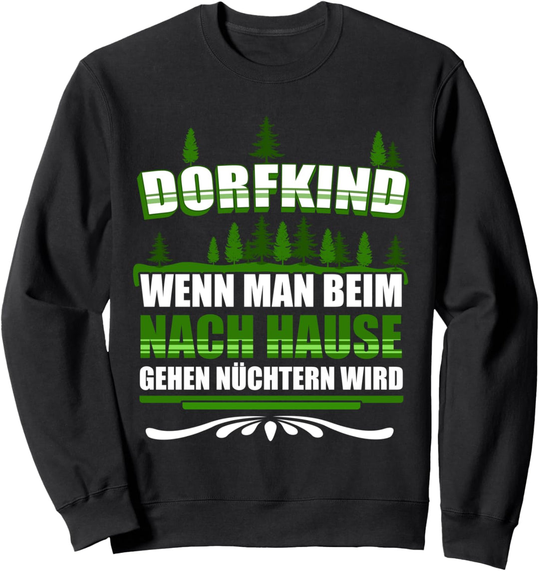 Dorfkind - Wenn man beim nach Hause gehen Nüchtern wird Sweatshirt