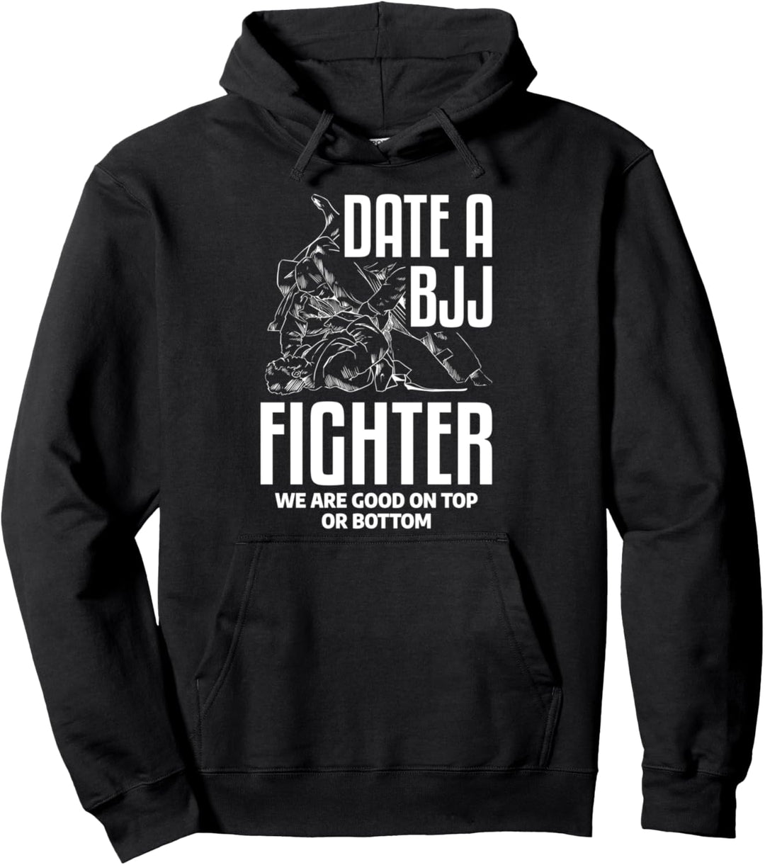 Date A BJJ Fighter We Are Good On Top Or Bottom Jiu Jitsu. Pullover Hoodie