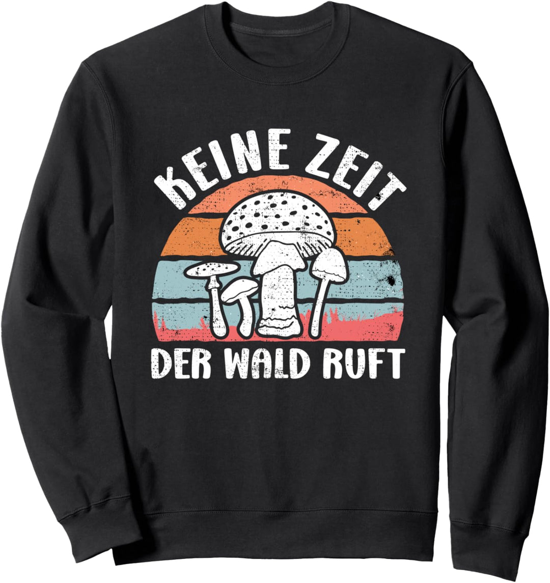 Keine Zeit der Wald ruft Vintage Pilzsammler Sweatshirt