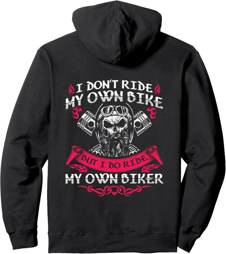 I Don't Ride My Own Bike But I Do Ride My Own Biker Funny Pullover Hoodie