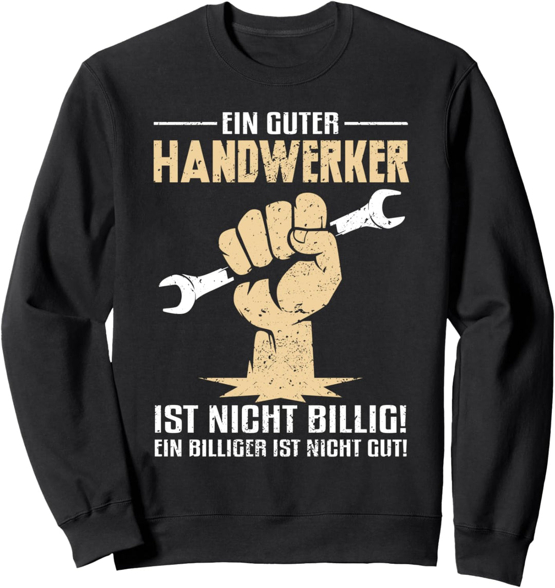 Ein guter Handwerker ist nicht billig! - Sweatshirt