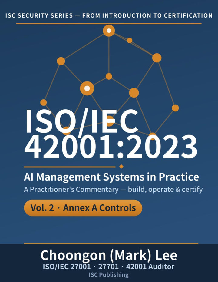 ISO/IEC 42001:2023 AI Management Systems in Practice: Vol. 2, Annex A Controls — From Implementation