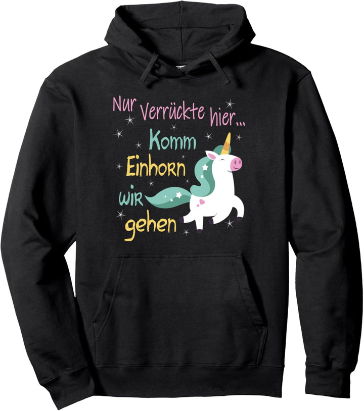 Nur Verrückte hier Komm Einhorn wir gehen Kinder T-Shirt Pullover Hoodie