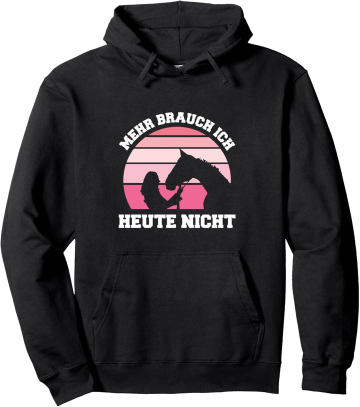 Mehr Brauch Ich Heute Nicht Reiten Pferd Reiter Pferde Pullover Hoodie