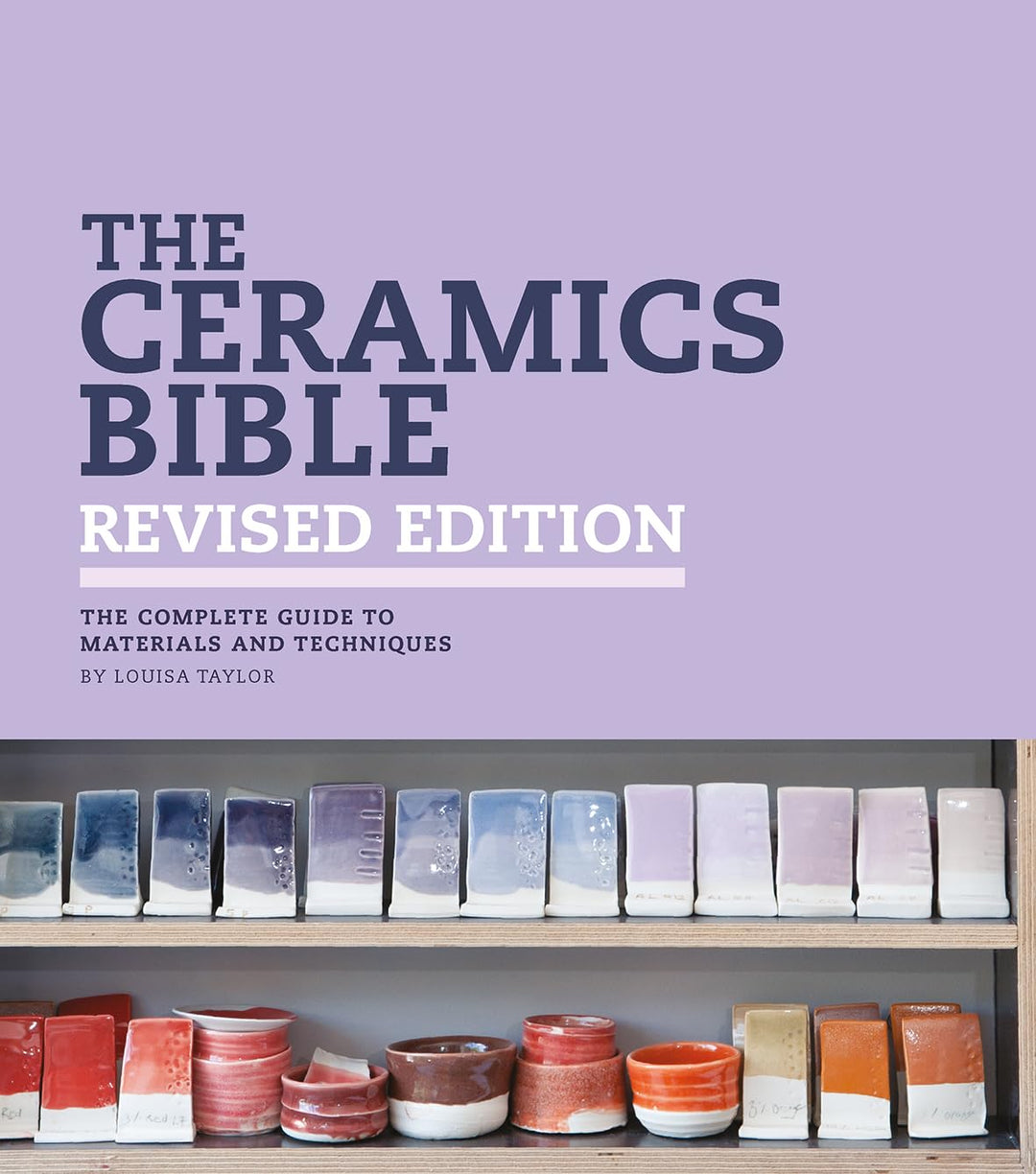 The Ceramics Bible - Revised Edition: The Complete Guide to Materials and Techniques, Taschenbuch