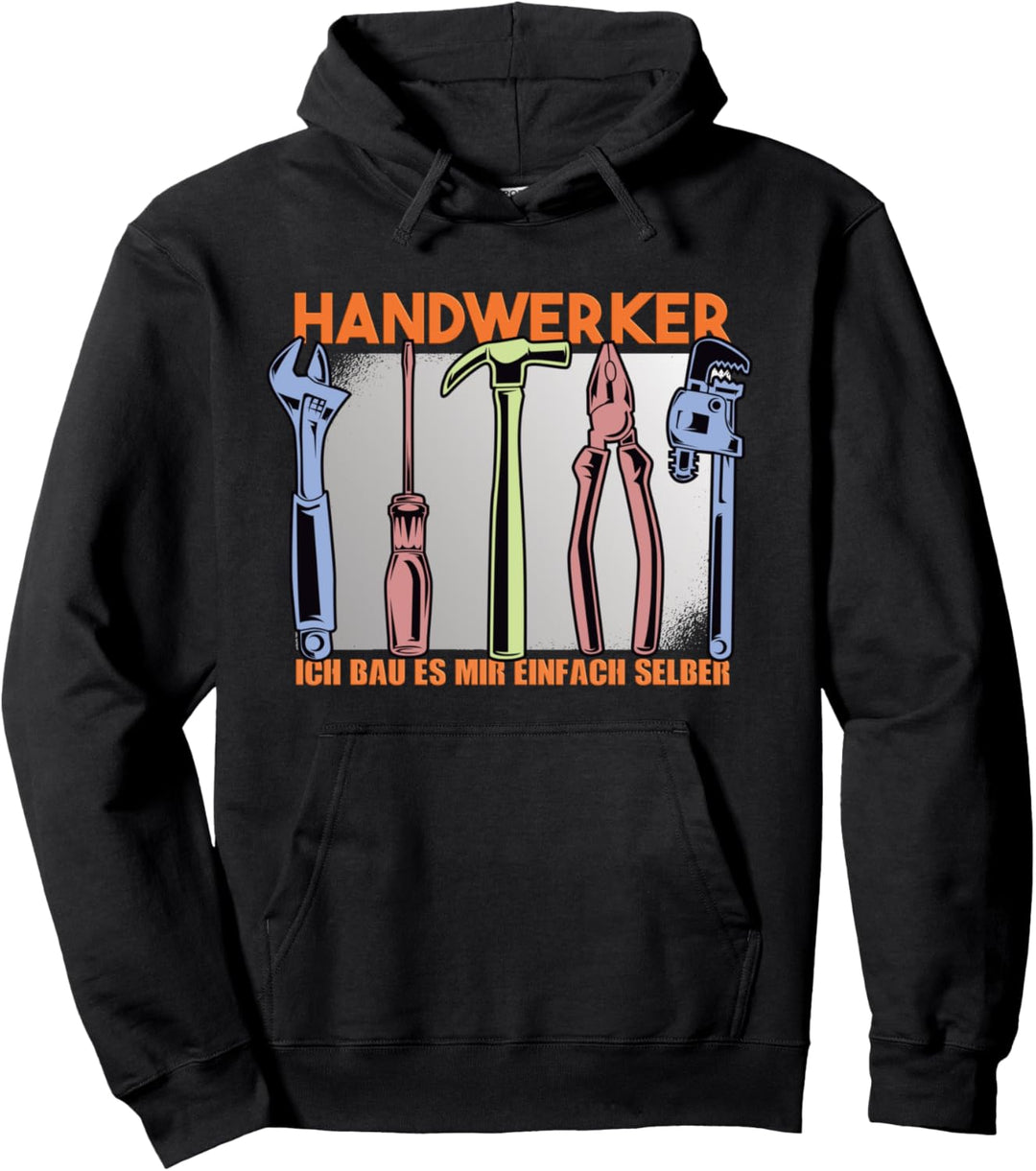 lustiges Handwerker - Ich bau es mir einfach selber Geschenk Pullover Hoodie