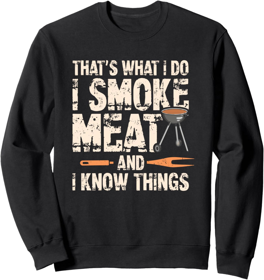 That's What I Do I Smoke Meat I Know Things Lustiger Spruch Sweatshirt