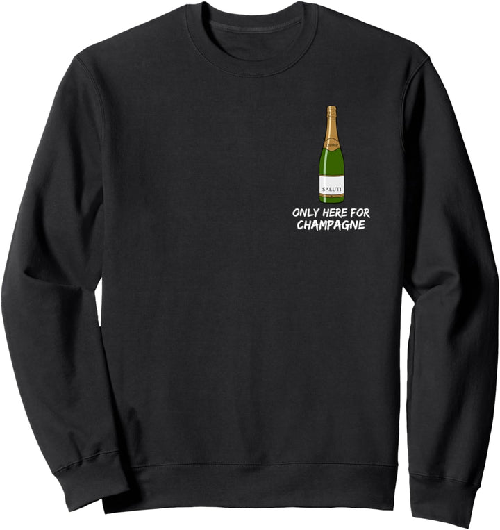 Champagner mit dem Säbel öffnen - Only here for Champagne Sweatshirt