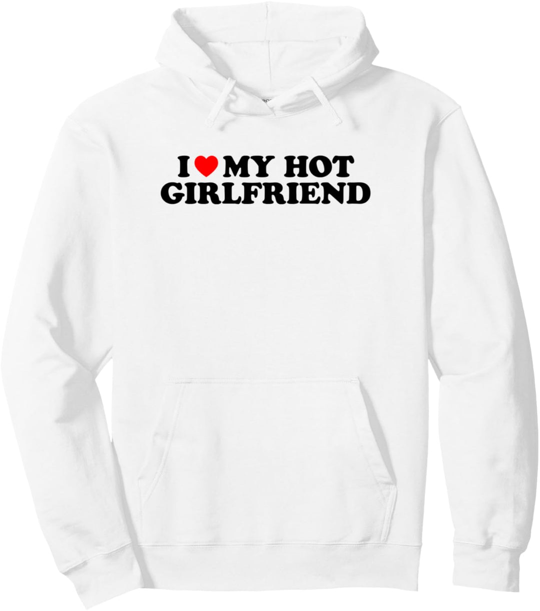I Love My Hot Girlfriend Pullover Hoodie