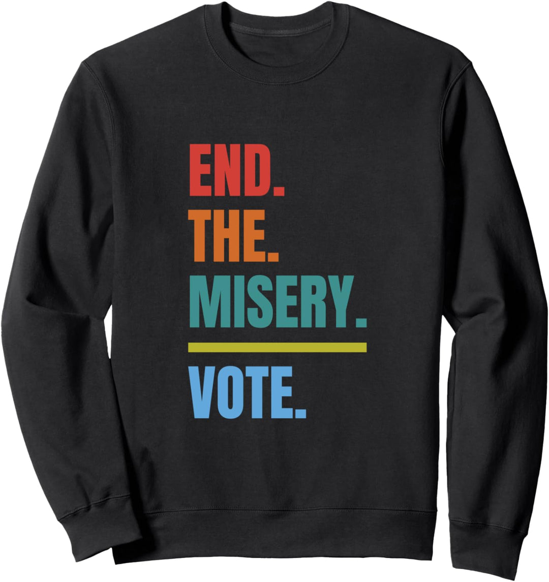 Go Vote - End The Misery - Vote - General Election Sweatshirt