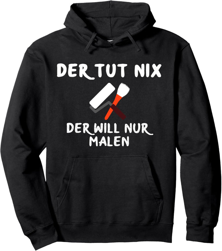 Maler Spruch Der tut nix der will nur malen Malermeister Pullover Hoodie