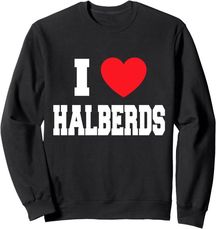 I Love Halberds Sweatshirt