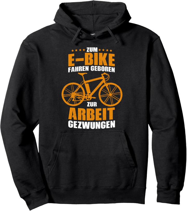 Zum E-Bike fahren geboren & zur Arbeit gezwungen! Pullover Hoodie