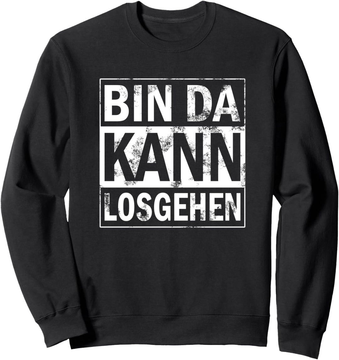 Bin da Kann losgehen T Shirt Bin da Kann losgehen Spruch Sweatshirt