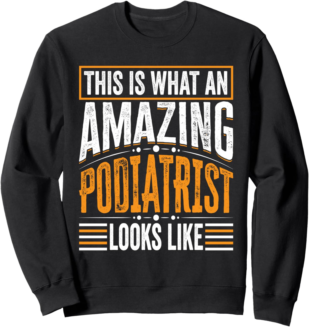 This Is What An Amazing Podiatrist Looks Like - Podiatrist Sweatshirt