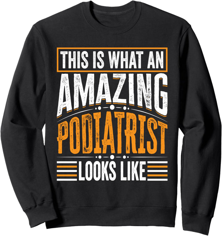This Is What An Amazing Podiatrist Looks Like - Podiatrist Sweatshirt