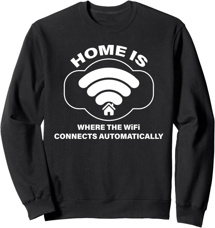 Home Where The WiFi Connects Humor Sarcastic Lover Jokes Sweatshirt