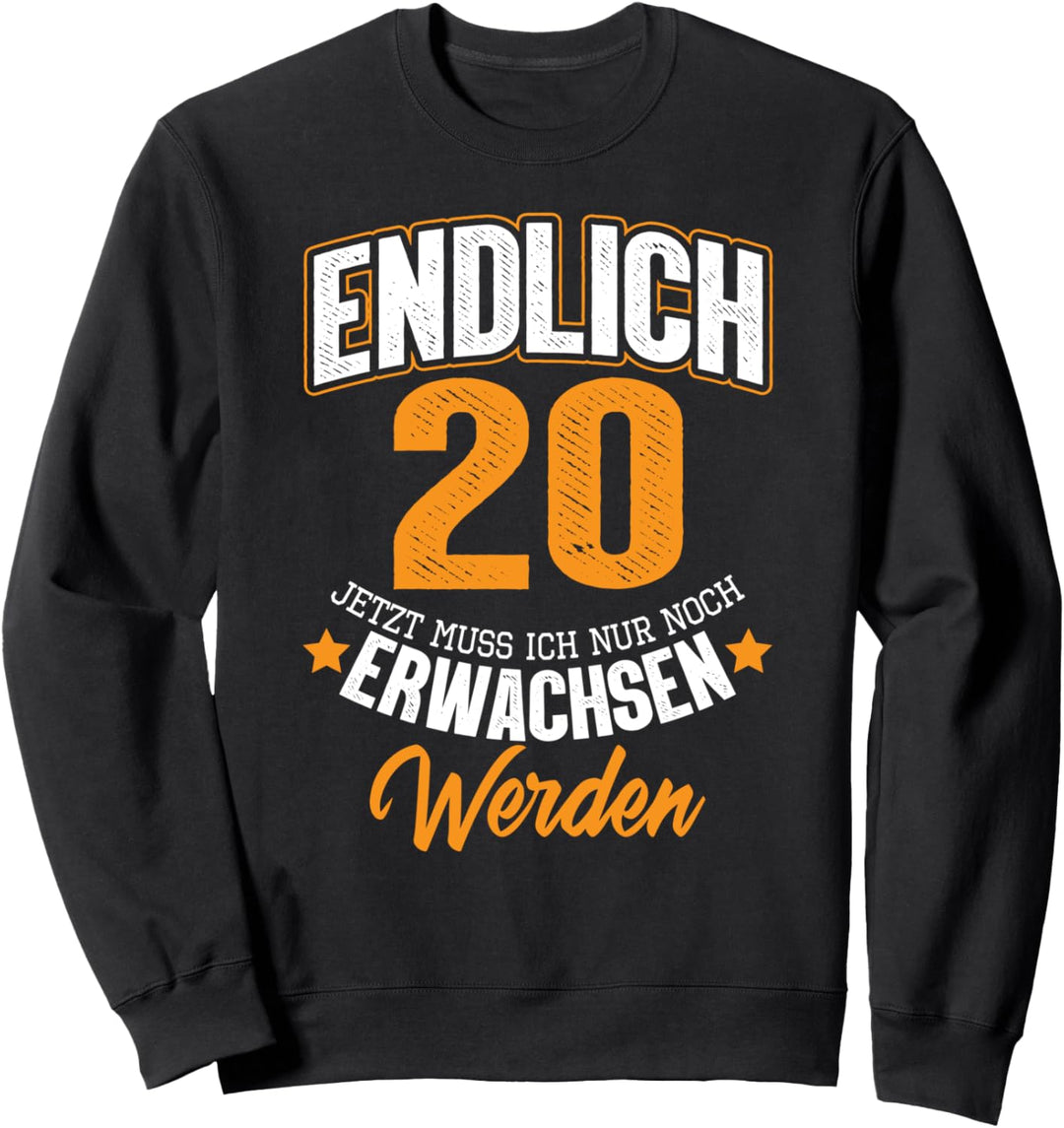 Endlich 20 jetzt muss ich nur noch sarkastisch aufwachsen Sweatshirt