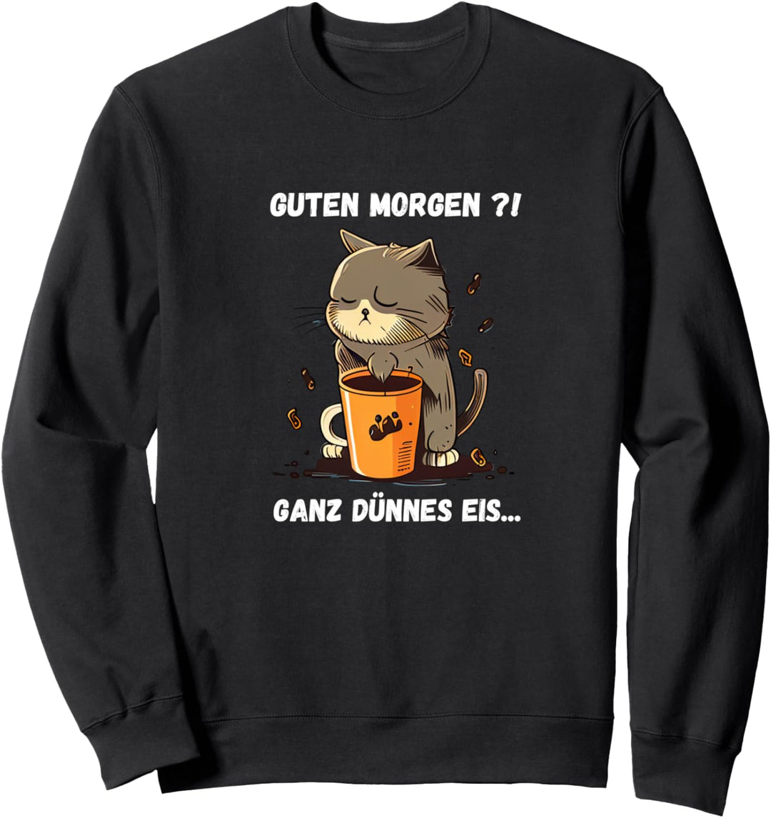 Guten Morgen ?! Ganz dünnes Eis Lustiger Kaffee Spruch Sweatshirt
