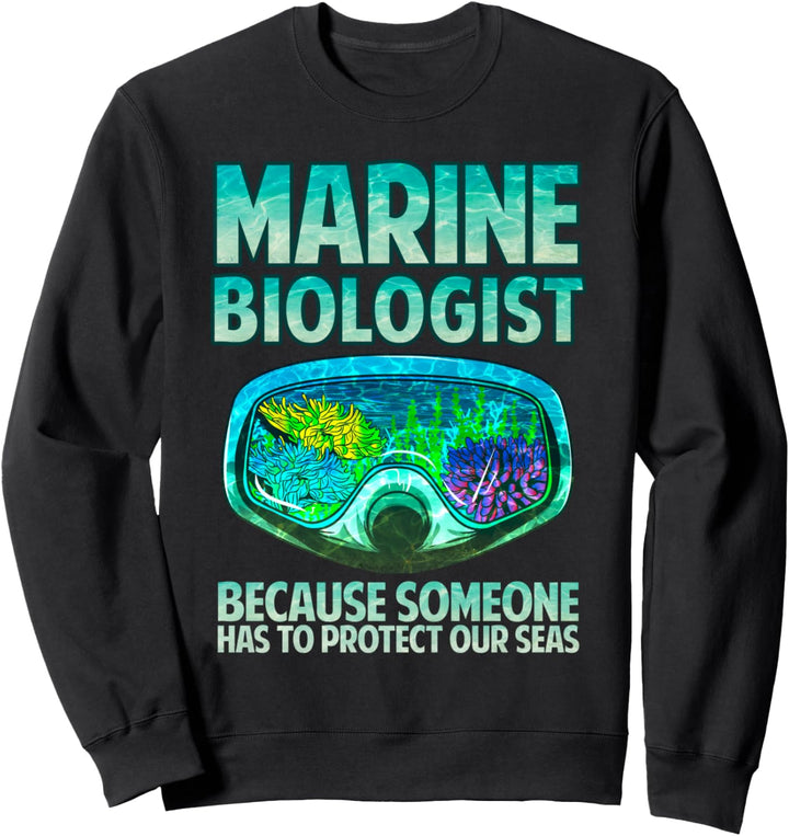 Marine Biologist: Because Someone Has To Protect Our Seas Sweatshirt