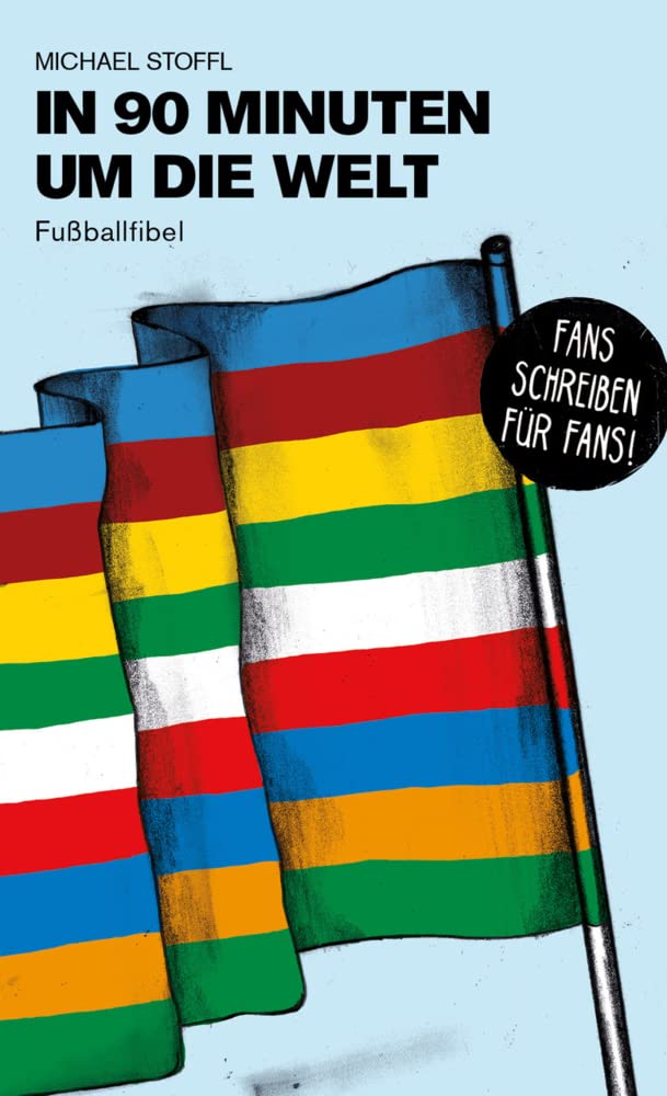 In 90 Minuten um die Welt: Fussballfibel (Bibliothek des Deutschen Fussballs), Taschenbuch