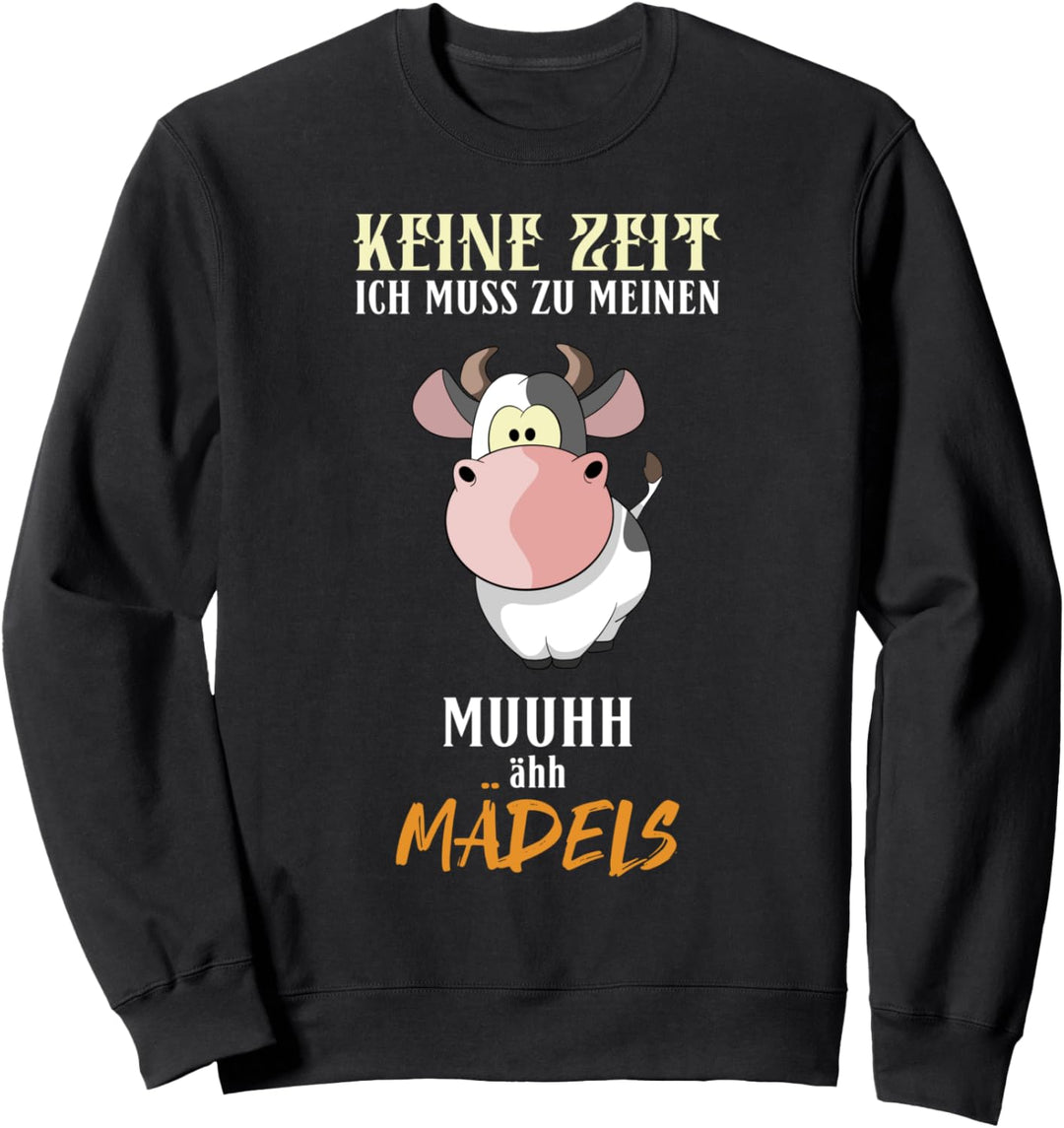 Keine Zeit ich muss zu meine Mädels Kuh Sweatshirt
