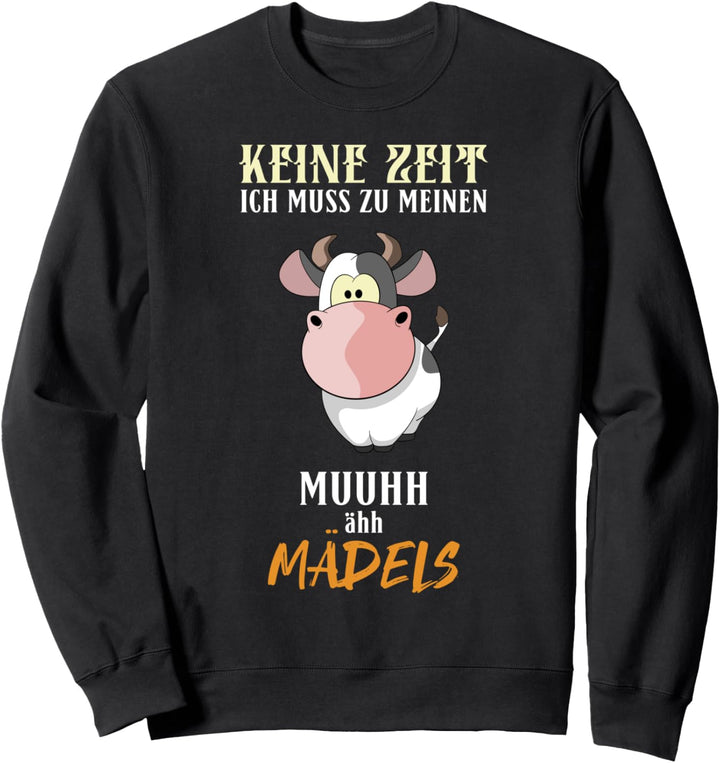 Keine Zeit ich muss zu meine Mädels Kuh Sweatshirt