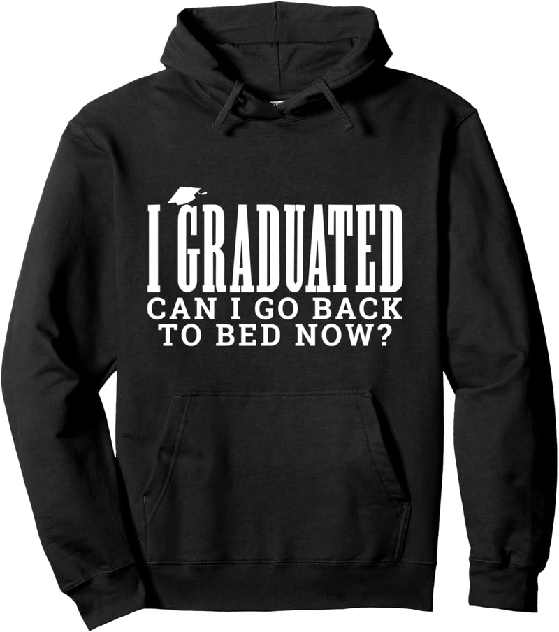 I graduated Can I Go Back To Bed Now? Funny School College Pullover Hoodie