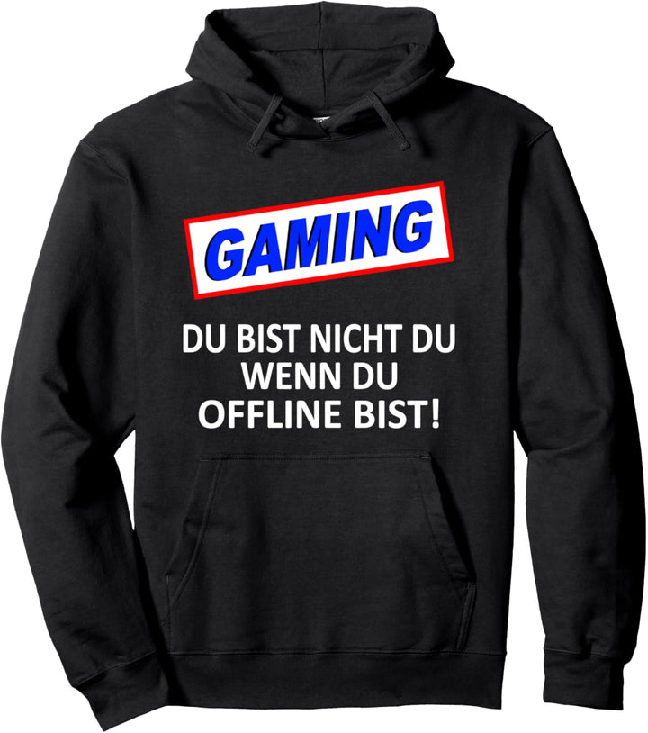 Gaming Du Bist Nicht Du Wenn Du Offline Bist ! Pullover Hoodie