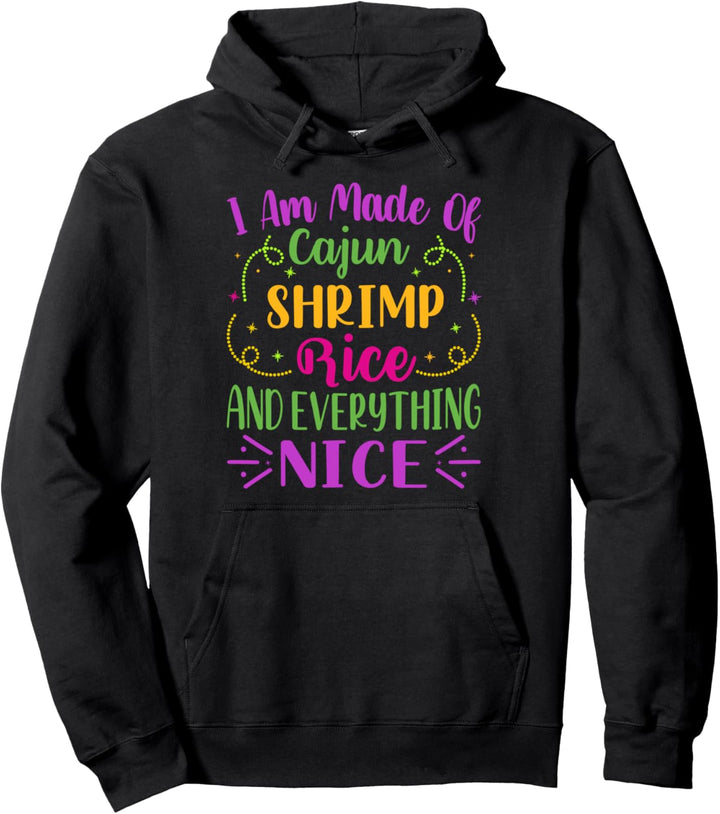 I Am Made Of Cajun Shrimp Rice And Everything Nice Pullover Hoodie