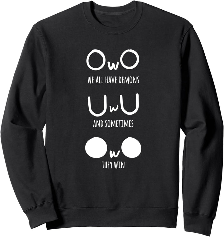 uwu owo we all have demons and sometimes they win funny meme Sweatshirt