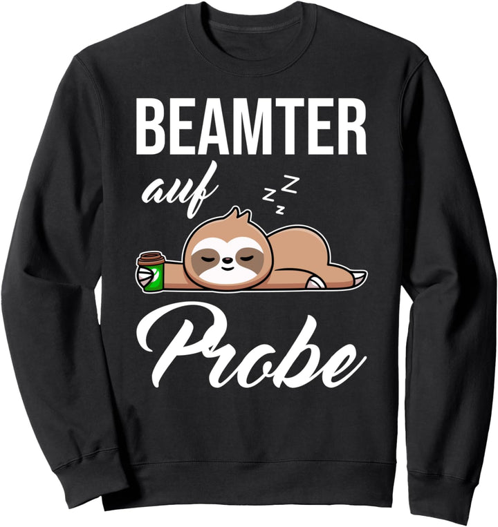 Beamter auf Probe Faultier, Beamter Sweatshirt