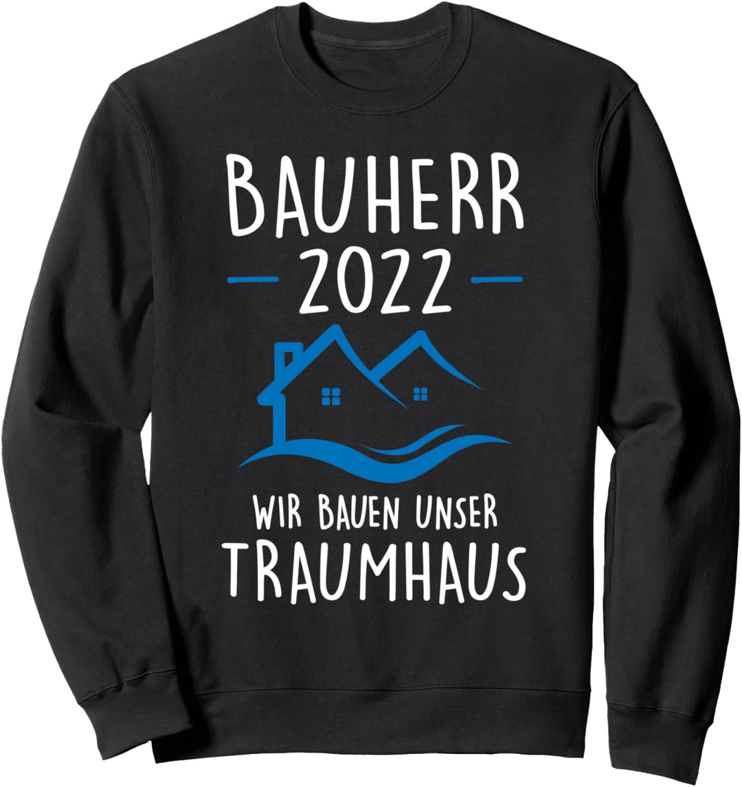 Bauherr 2022 Wir bauen unser Traumhaus Bauherr 2022 Hausbau Sweatshirt