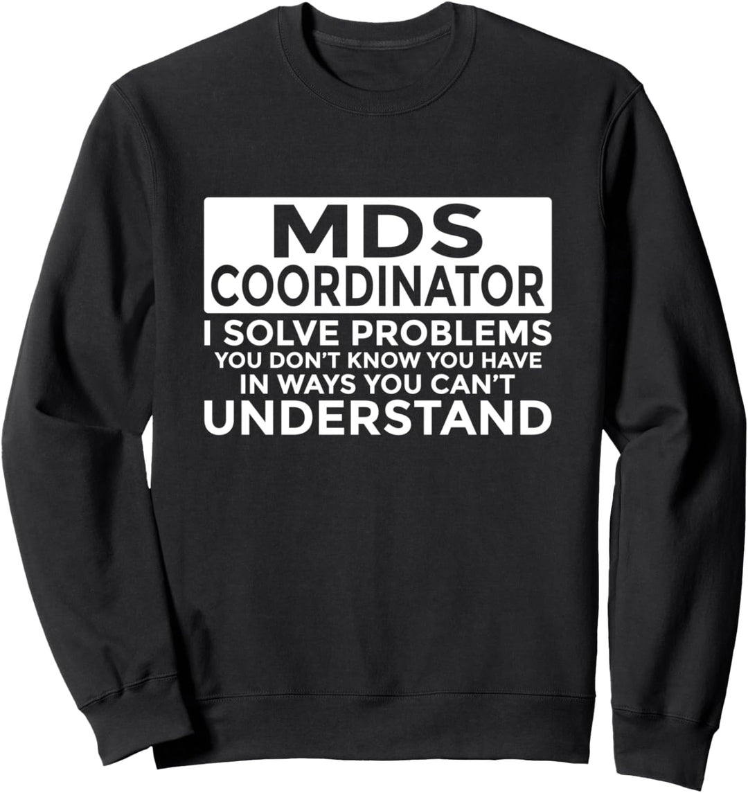 MDS-Koordinator löst Probleme Lustige Krankenschwester Sweatshirt