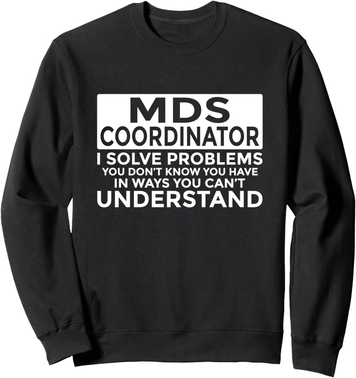 MDS-Koordinator löst Probleme Lustige Krankenschwester Sweatshirt