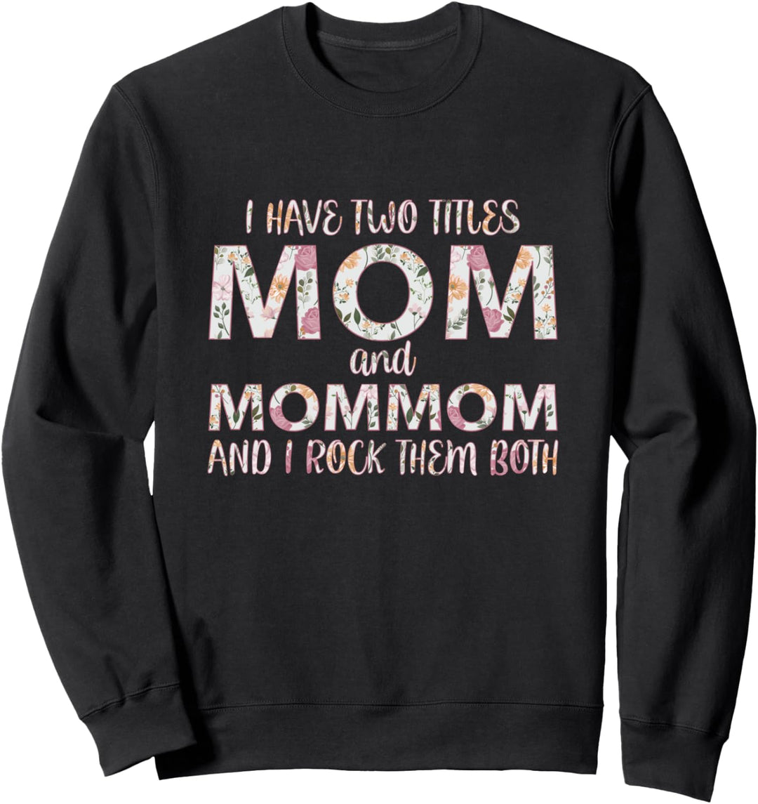 Ich habe zwei Titel, Mom und Mommom, ich rocke sie beide Sweatshirt