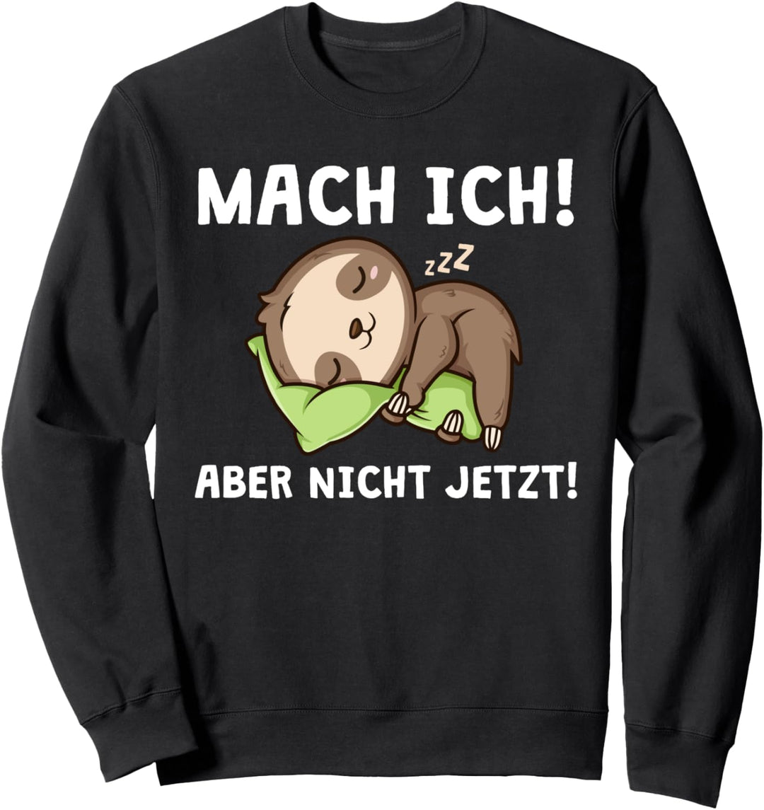 Mach Ich Aber Nicht Jetzt Lustiger Spruch Faultier Sweatshirt