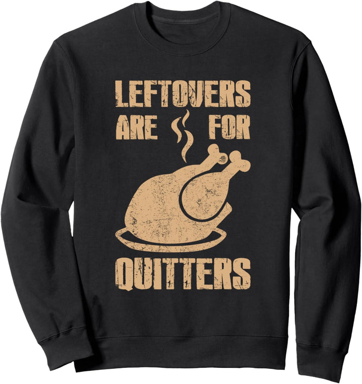 Leftovers Are For Quitters Lustiges Erntedankfest Türkei Sweatshirt