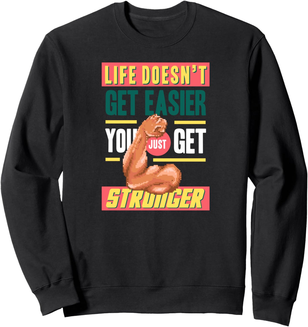 Das Leben wird nicht einfacher Sie erhalten eine stärkere Sweatshirt