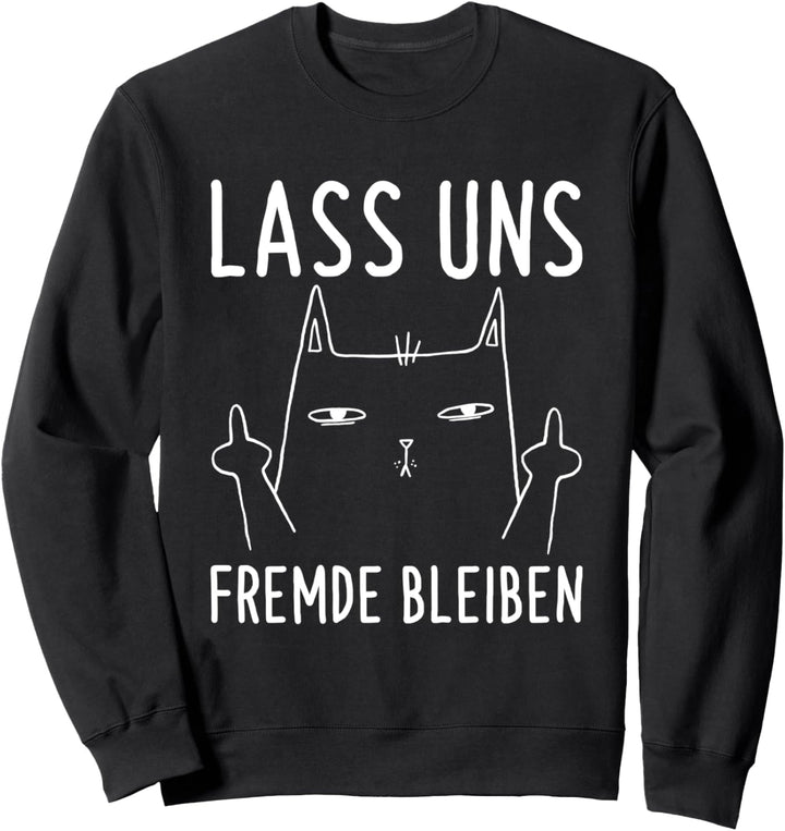 Lass Uns Fremde Bleiben Kein Bock Auf Menschen Katzen Ironie Sweatshirt