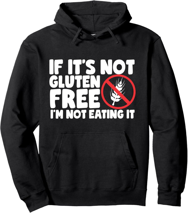 If It's Not Gluten Free I'm Not Eating It Pullover Hoodie