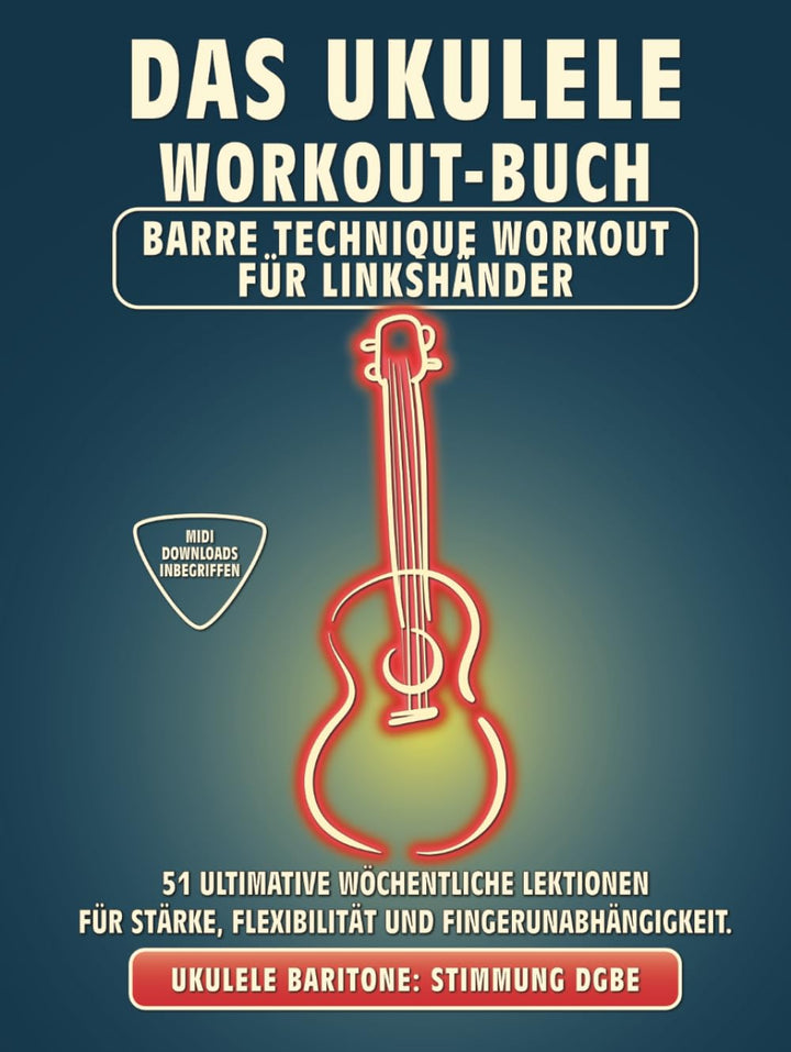 Das Ukulele Workout-Buch. Barré-Technik Übungen für Linkshänder.: Bariton-Ukulele Stimmung DGBE. 51