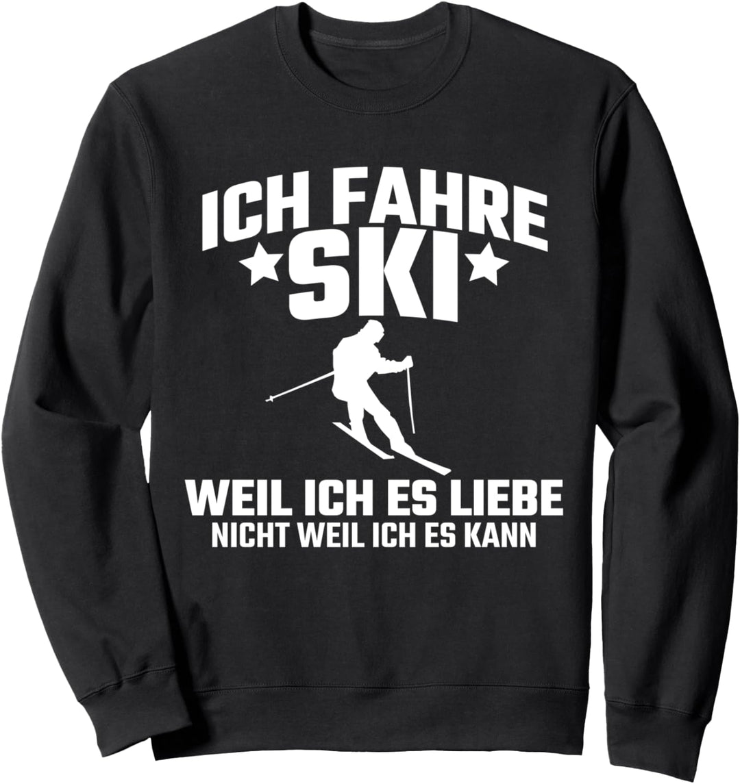 Ich fahre Ski weil ich es liebe, nicht weil ich es kann Sweatshirt