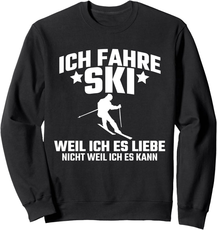 Ich fahre Ski weil ich es liebe, nicht weil ich es kann Sweatshirt
