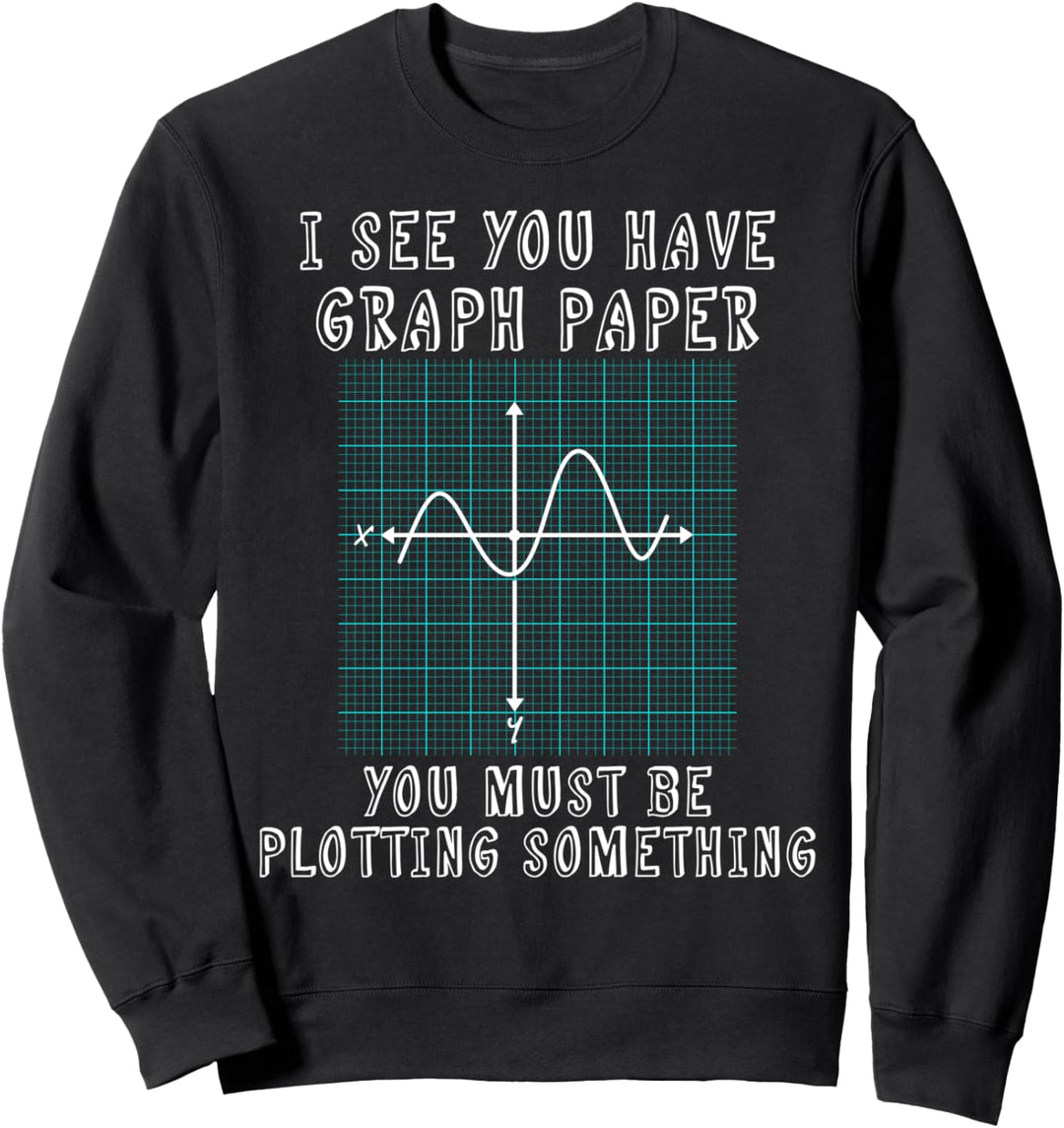 Lustiges Mathe-Diagramm I See You Have Graph Paper Sweatshirt